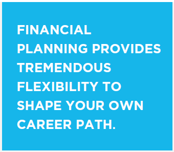 Financial Planning Provides Tremendous Flexibility To Shape Your Own Career Path.