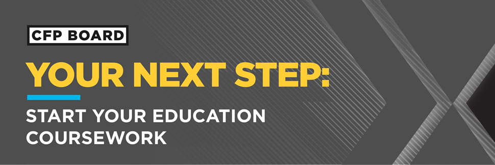 CFP BOARD YOUR NEXT STEP: START YOUR EDUCATION COURSEWORK